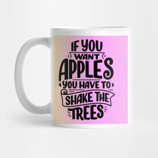 If You Want Apples You Have to Shake the Trees Mug